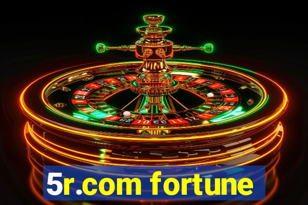 5r.com fortune